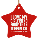I Love My Girlfriend More Than Tennis - Star Ornament