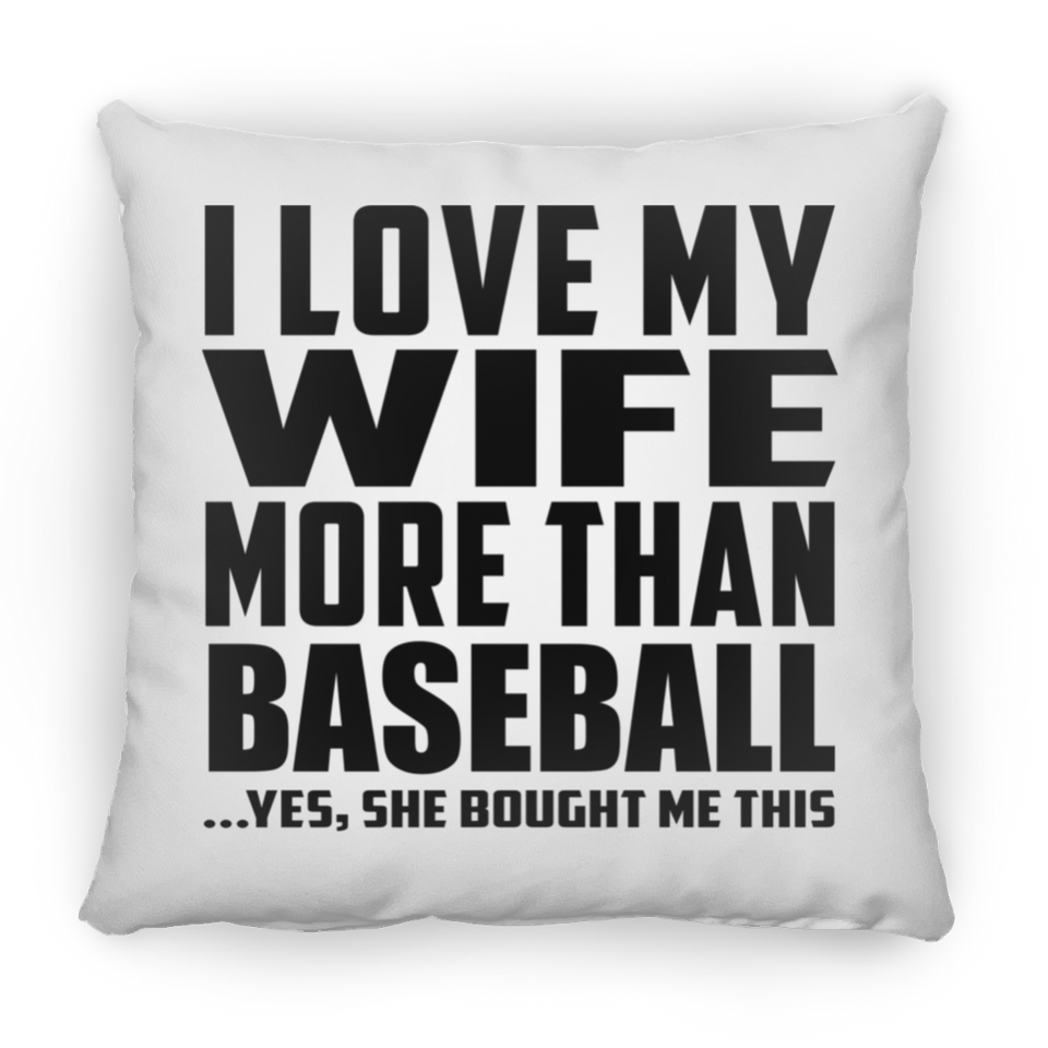 I Love My Wife More Than Baseball - Throw Pillow