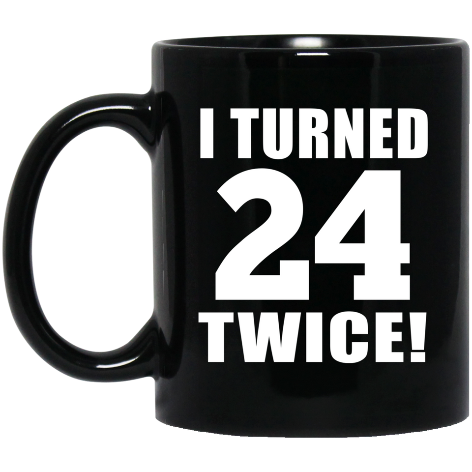 48th Birthday I Turned 24 Twice - 11oz Coffee Mug Black