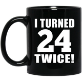 48th Birthday I Turned 24 Twice - 11oz Coffee Mug Black
