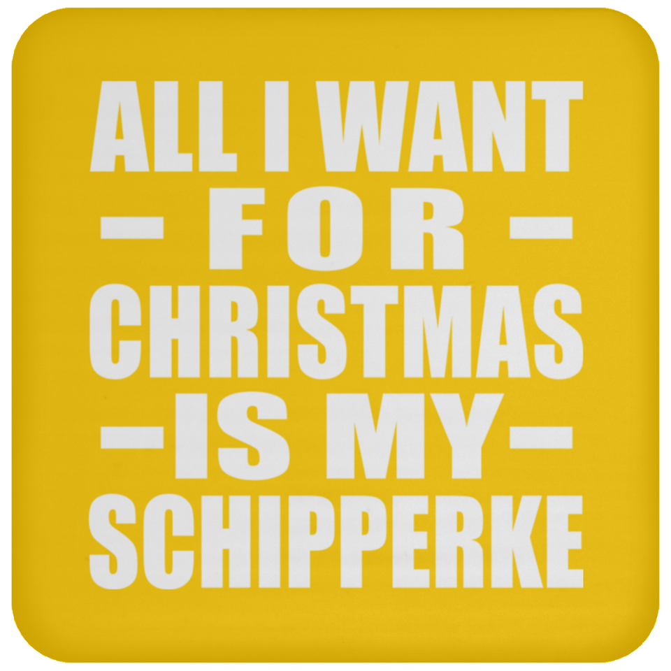 All I Want For Christmas Is My Schipperke - Coaster