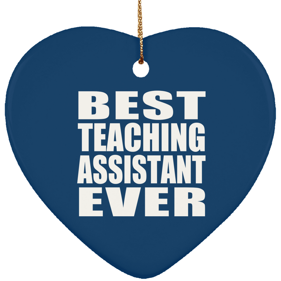 Best Teaching Assistant Ever - Heart Ornament