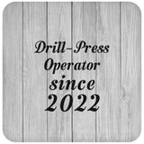 Drill Press Operator Since 2022 - Drink Coaster F
