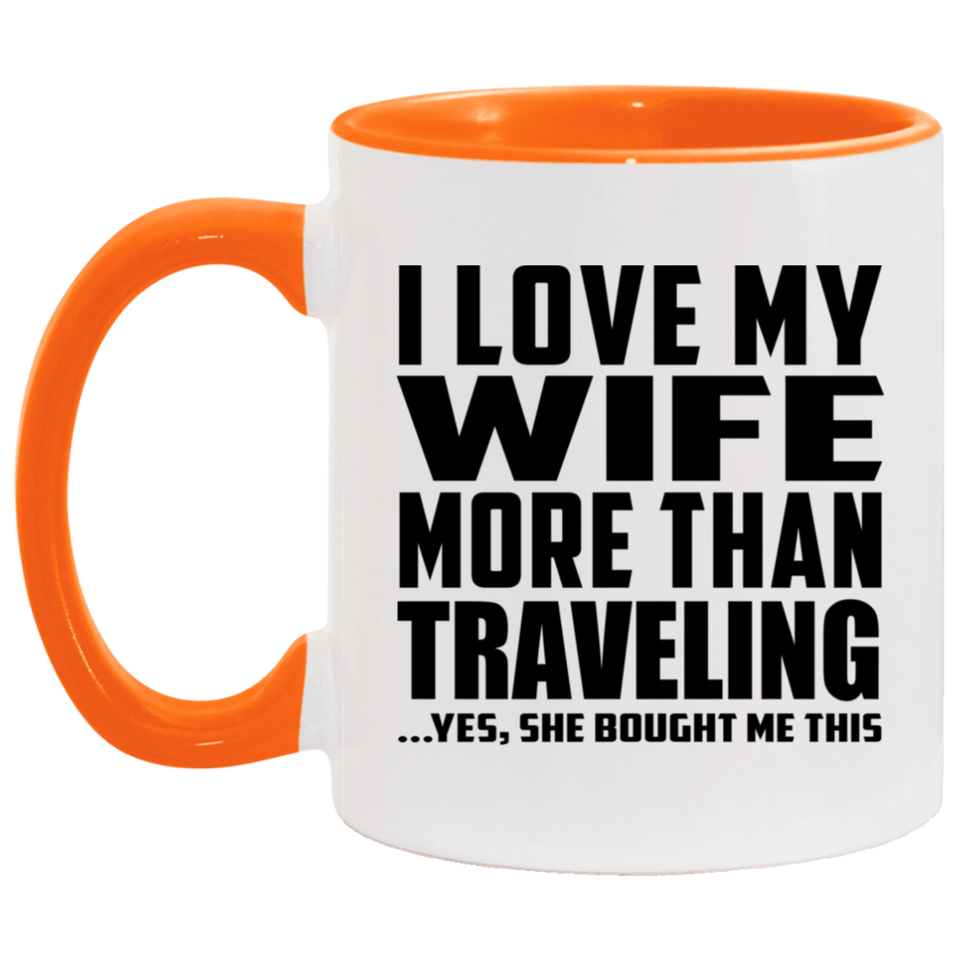 I Love My Wife More Than Traveling - 11oz Accent Mug Orange