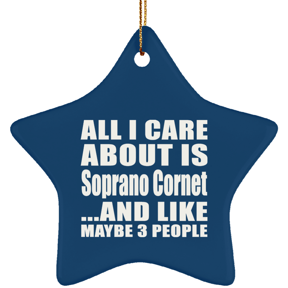 All I Care About Is Soprano Cornet - Star Ornament