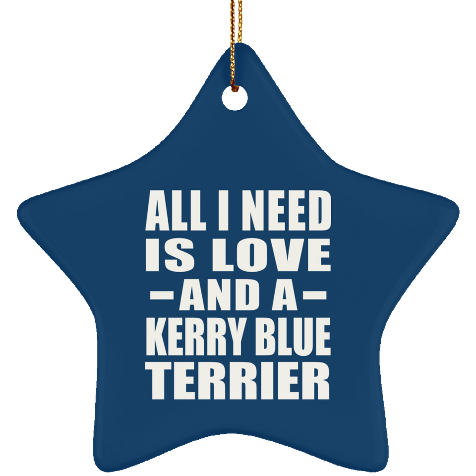All I Need Is Love And A Kerry Blue Terrier - Star Ornament