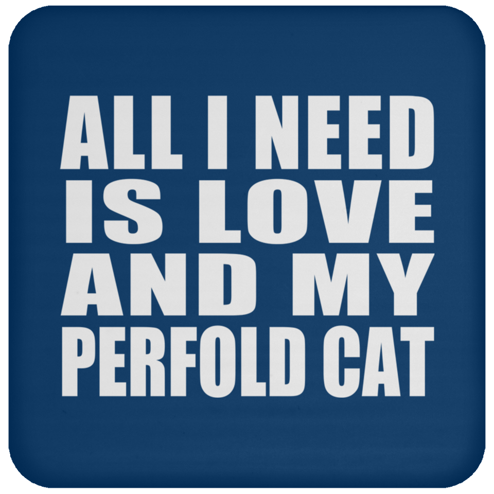 All I Need Is Love And My Perfold Cat - Drink Coaster