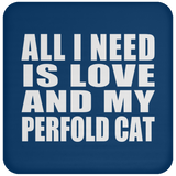 All I Need Is Love And My Perfold Cat - Drink Coaster