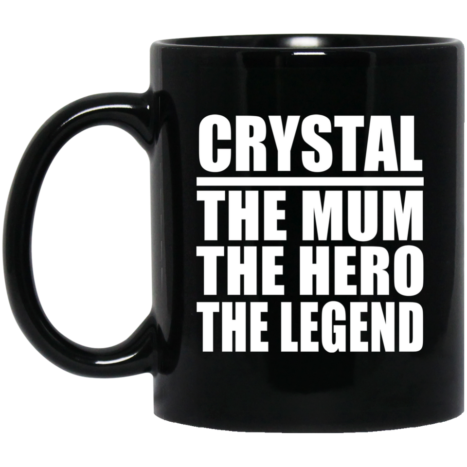 Crystal The Mum The Hero The Legend - 11 Oz Coffee Mug Black