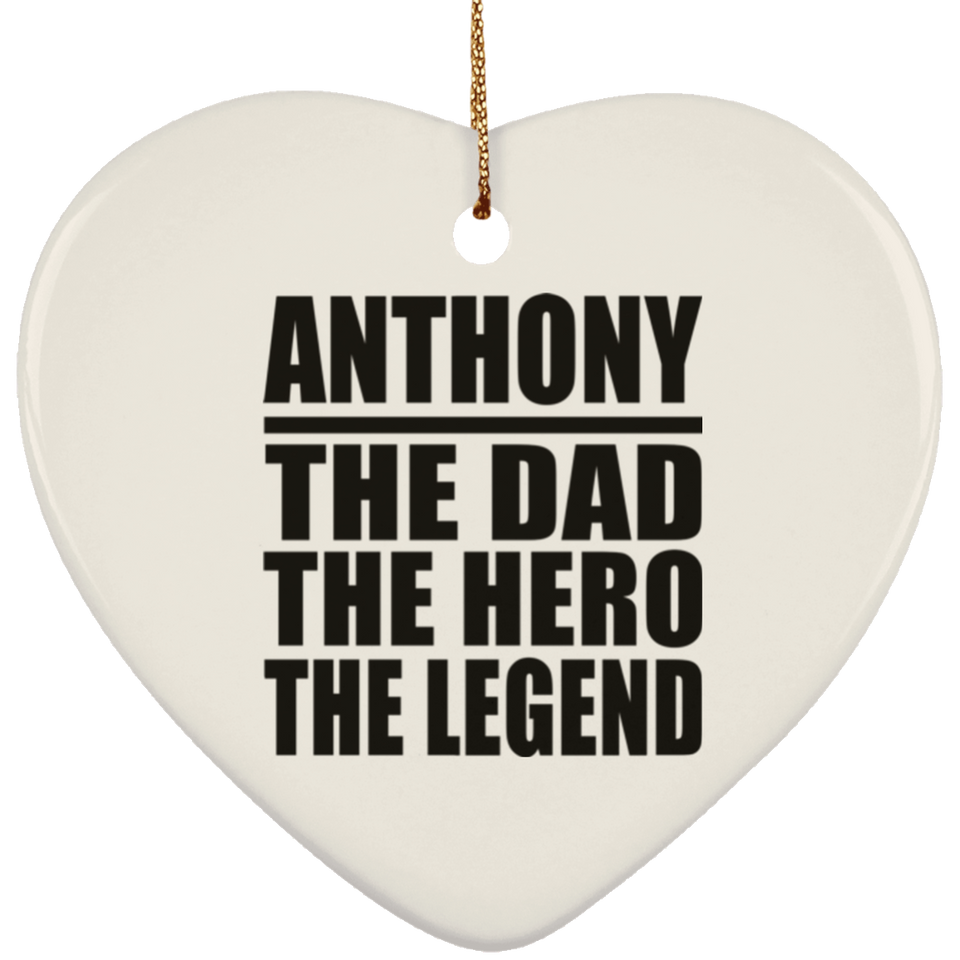 Anthony The Dad The Hero The Legend - Heart Ornament