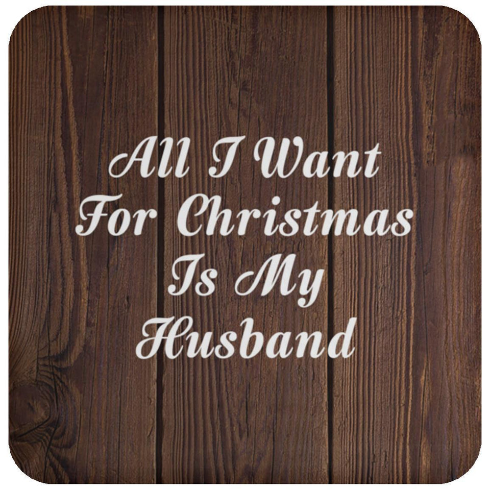 All I Want For Christmas Is My Husband - Drink Coaster D