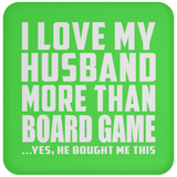I Love My Husband More Than Board Game - Drink Coaster