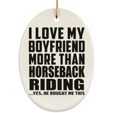 I Love My Boyfriend More Than Horseback Riding - Oval Ornament