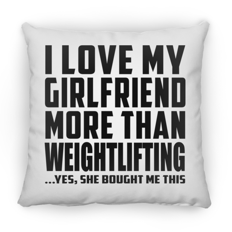 I Love My Girlfriend More Than Weightlifting - Throw Pillow