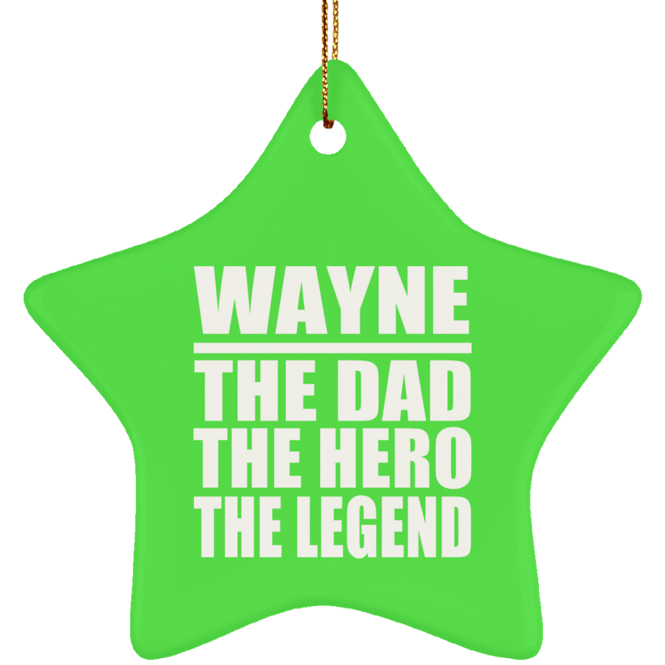 Wayne The Dad The Hero The Legend - Star Ornament