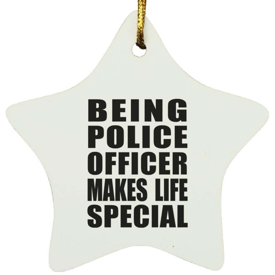 Being Police Officer Makes Life Special - Star Ornament