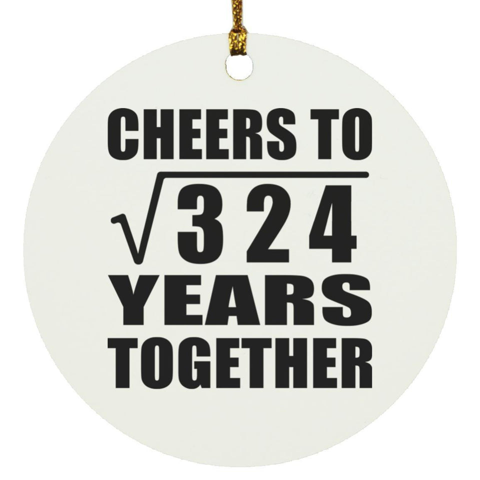 18th Anniversary Cheers To Square Root of 324 Years Together - Circle Ornament