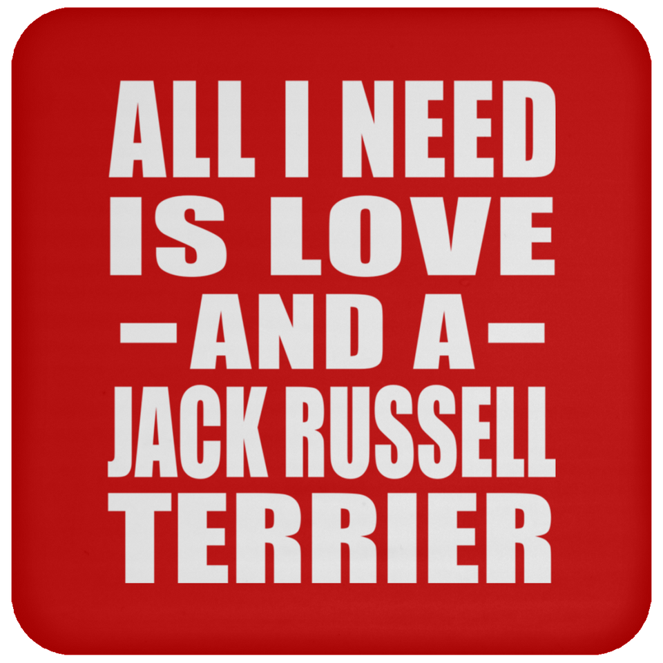All I Need Is Love And A Jack Russell Terrier - Drink Coaster