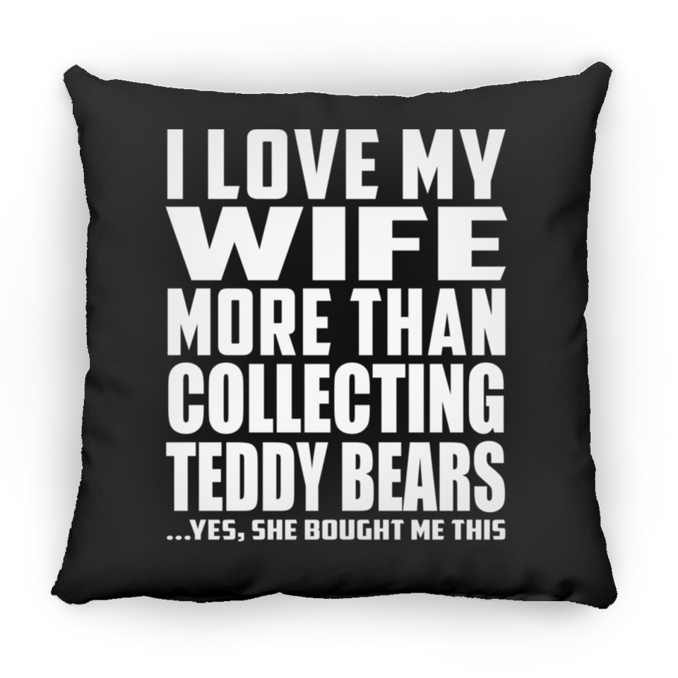 I Love My Wife More Than Collecting Teddy Bears - Throw Pillow Black