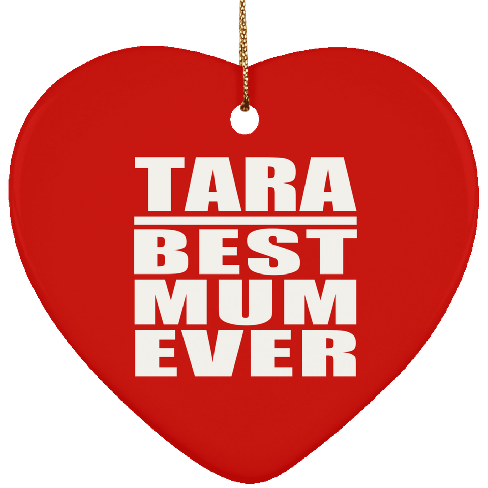 Tara Best Mum Ever - Heart Ornament