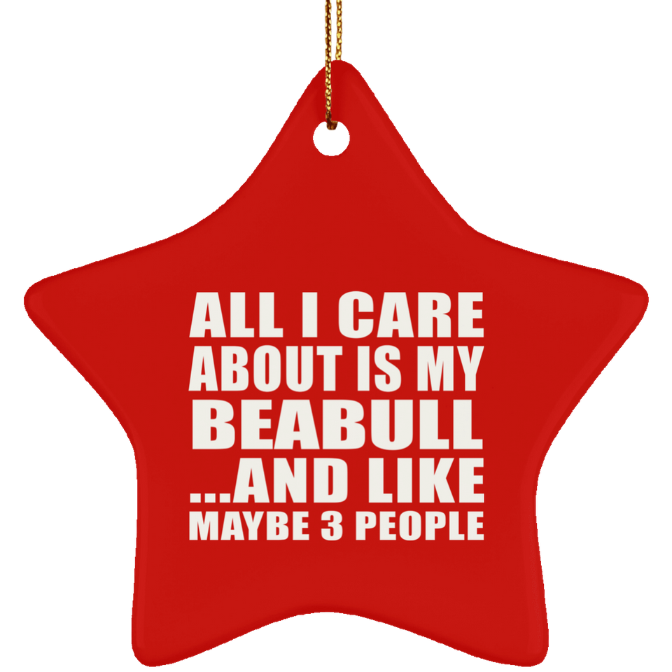 All I Care About Is My Beabull - Star Ornament