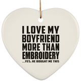 I Love My Boyfriend More Than Embroidery - Heart Ornament