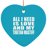 All I Need Is Love And My Tibetan Mastiff - Heart Ornament
