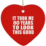 80th Birthday Took Me 80 Years To Look This Good - Heart Ornament