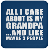 All I Care About Is My Grandpa - Drink Coaster