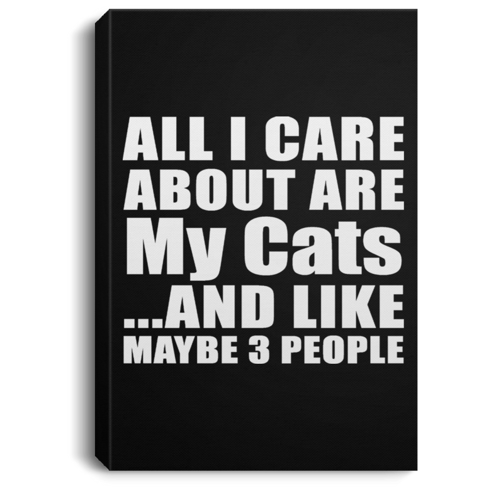 All I Care About Is My Cats - Canvas Portrait