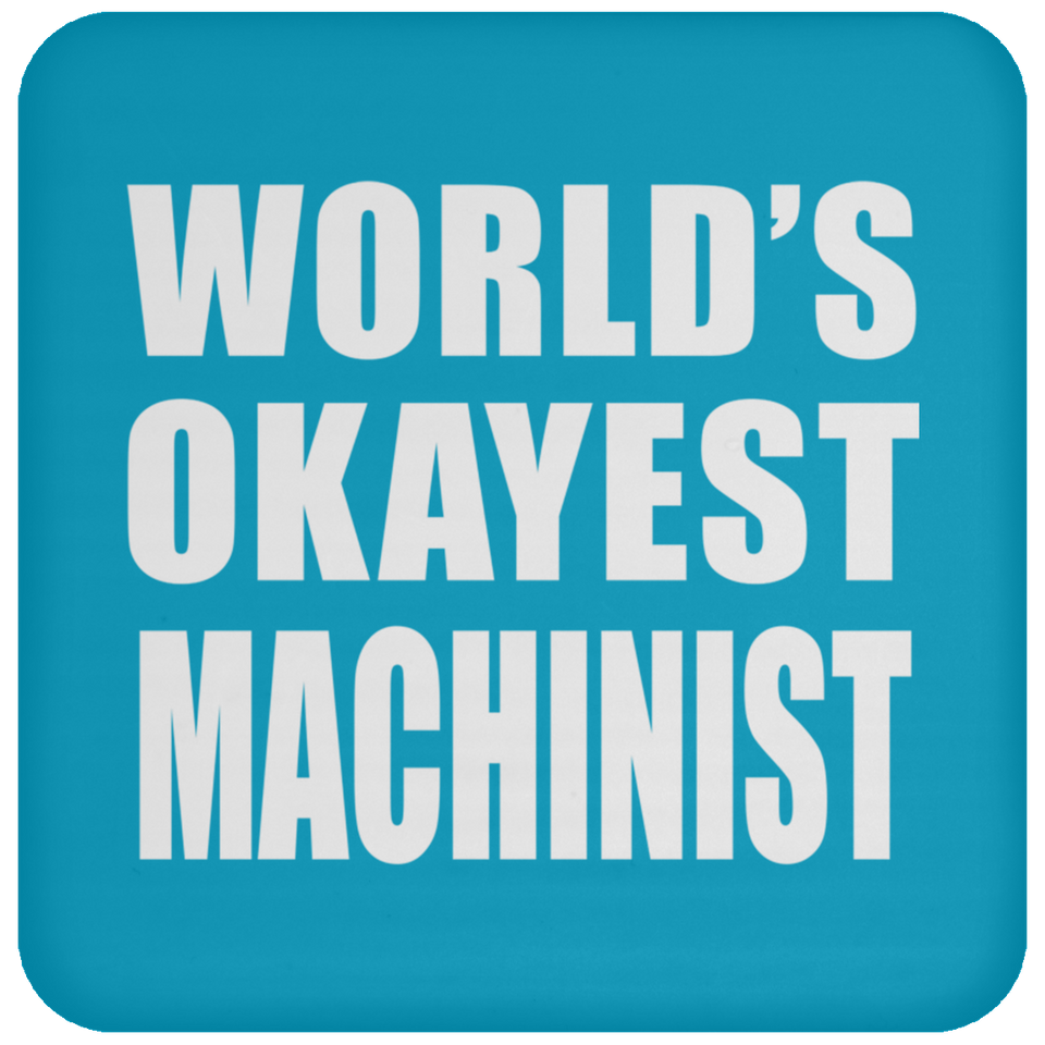 World's Okayest Machinist - Drink Coaster