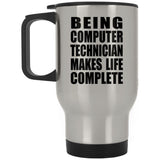 Being Computer Technician Makes Life Complete - Travel Mug Silver