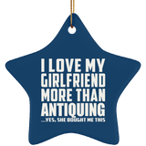 I Love My Girlfriend More Than Antiquing - Star Ornament