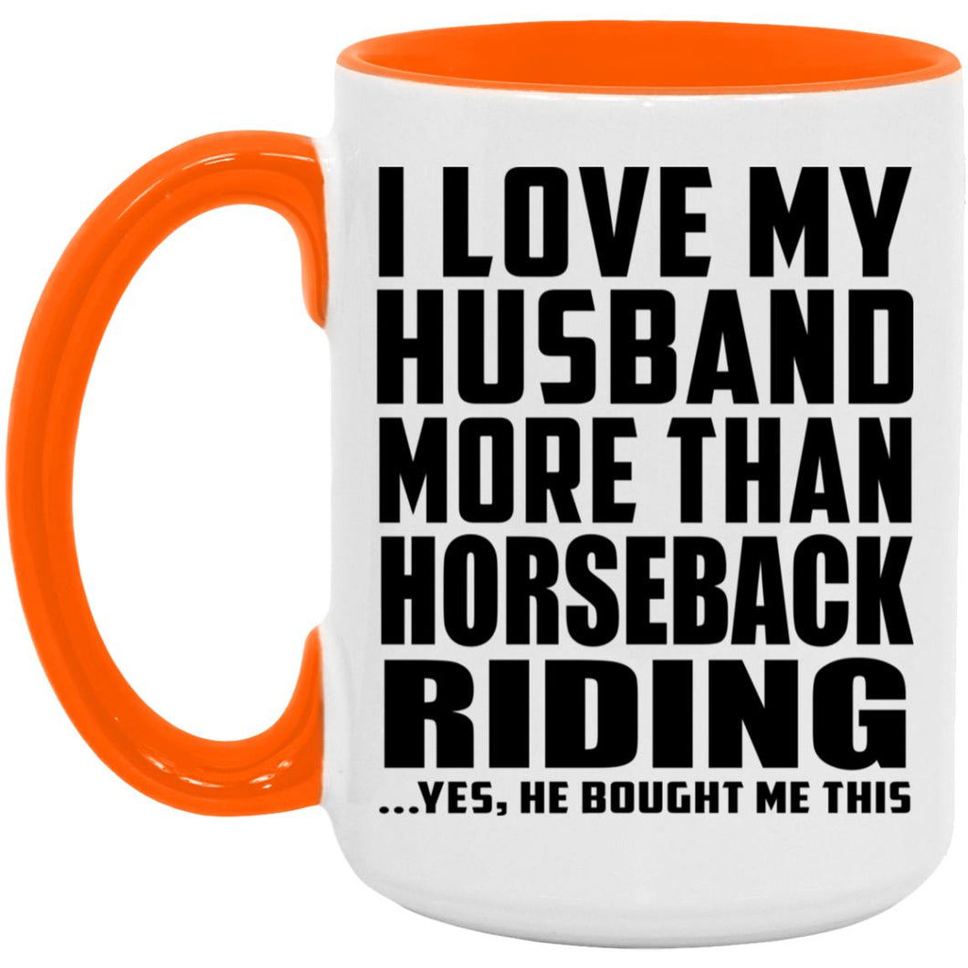 I Love My Husband More Than Horseback Riding - 15oz Accent Mug Orange