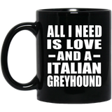 All I Need Is Love And A Italian Greyhound - 11 Oz Coffee Mug Black
