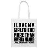 I Love My Girlfriend More Than Jewelry Making - Tote Bag White