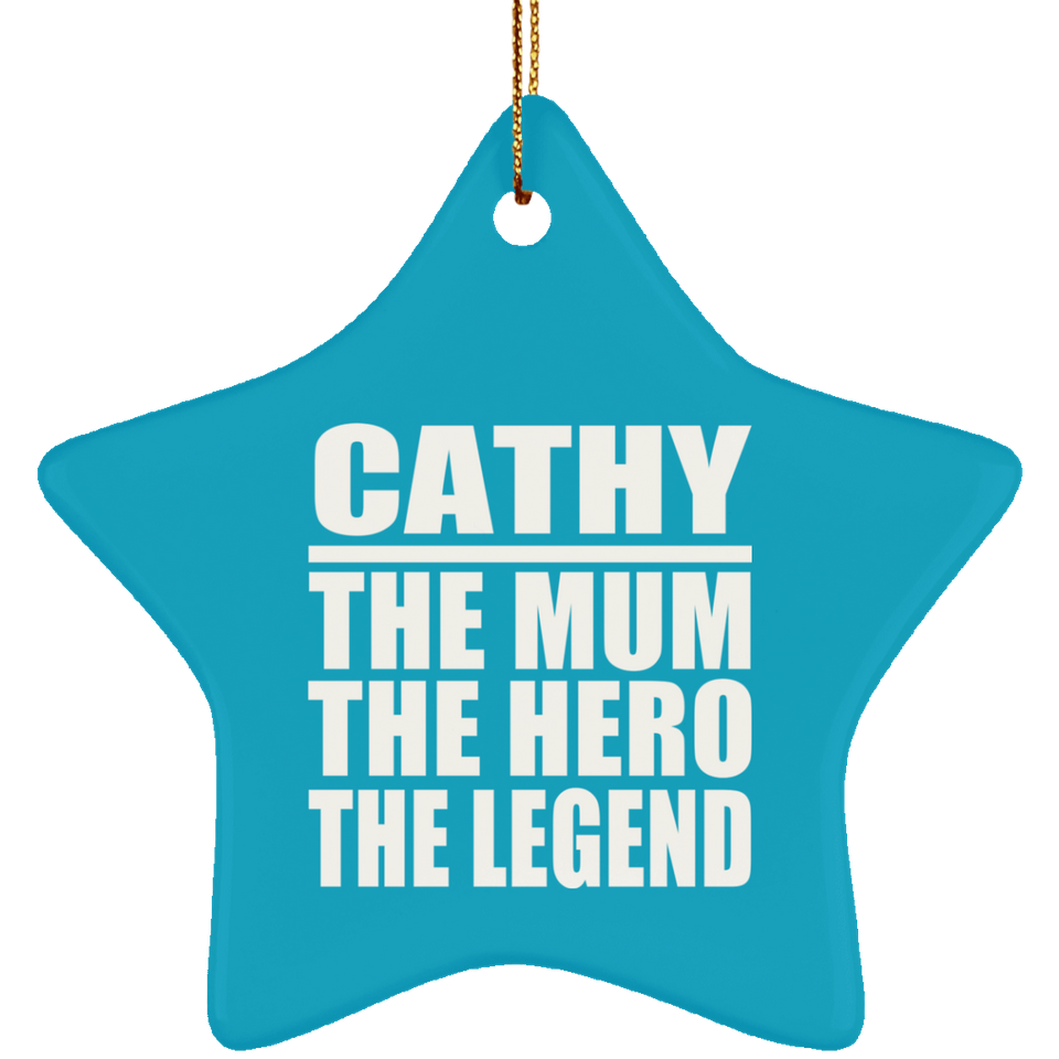 Cathy The Mum The Hero The Legend - Star Ornament