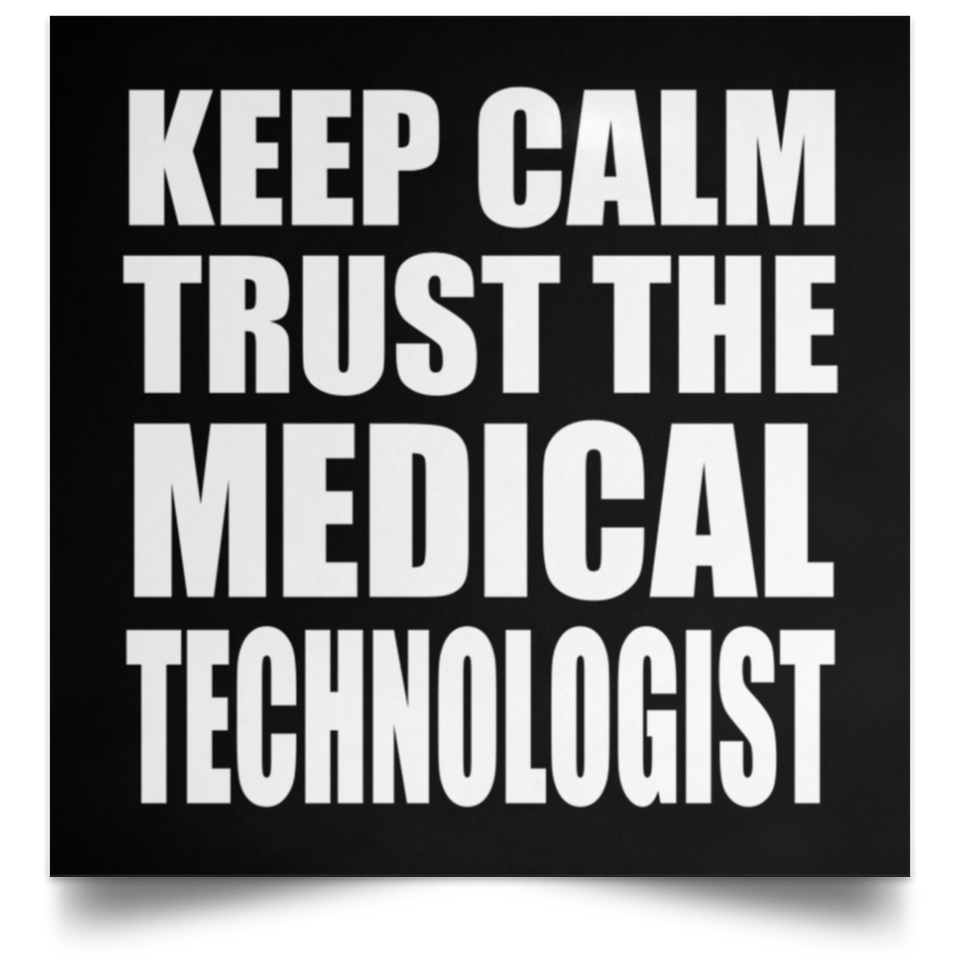 Keep Calm and Trust The Medical Technologist - Poster Square