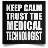 Keep Calm and Trust The Medical Technologist - Poster Square