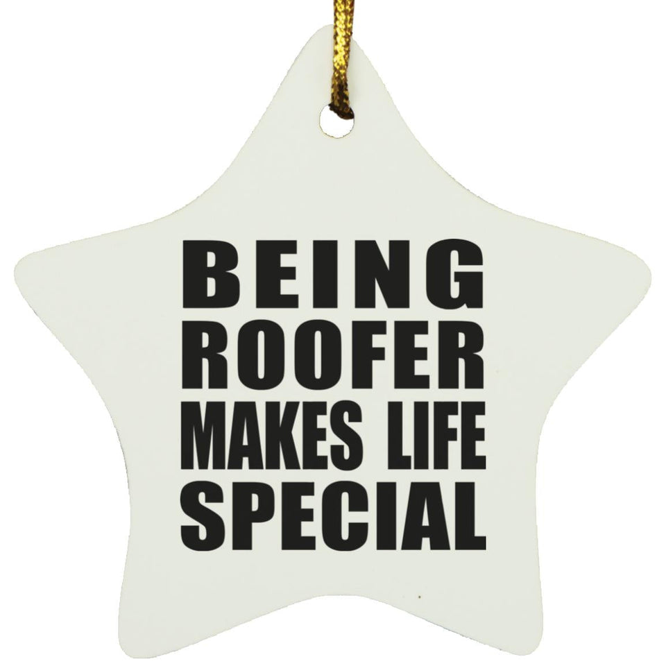 Being Roofer Makes Life Special - Star Ornament