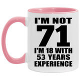71st Birthday I'm Not 71 I'm 18 With 53 Years Experience - 11oz Accent Mug Pink
