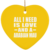 All I Need Is Love And A Arabian Mau - Heart Ornament