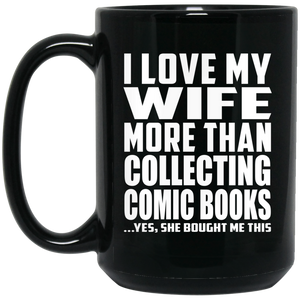 I Love My Wife More Than Collecting Comic Books - 15 Oz Coffee Mug Black