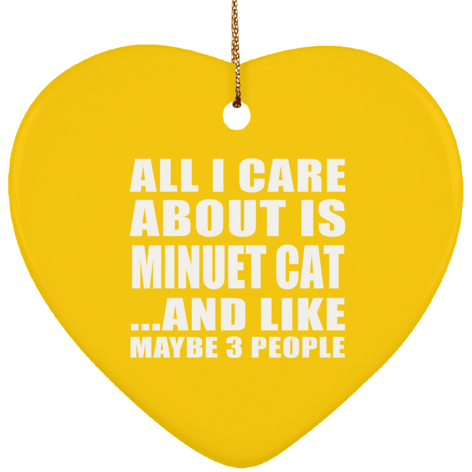 All I Care About Is Minuet Cat - Heart Ornament