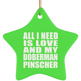 All I Need Is Love And My Doberman Pinscher - Star Ornament