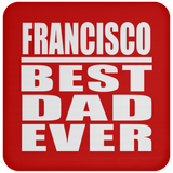 Francisco Best Dad Ever - Drink Coaster