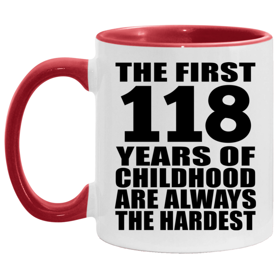 118th Birthday First 118 Years of Childhood Are The Hardest - 11oz Accent Mug Red