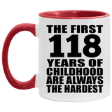 118th Birthday First 118 Years of Childhood Are The Hardest - 11oz Accent Mug Red