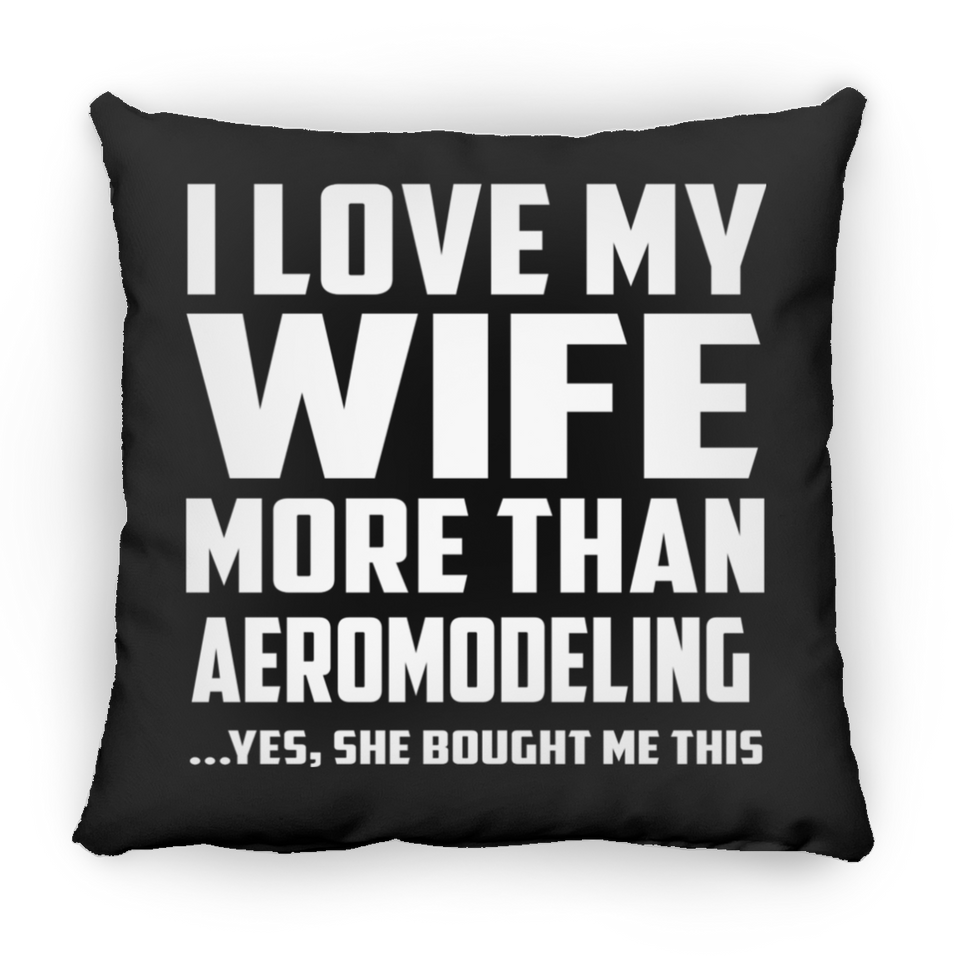 I Love My Wife More Than Aeromodeling - Throw Pillow Black