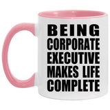 Being Corporate Executive Makes Life Complete - 11oz Accent Mug Pink